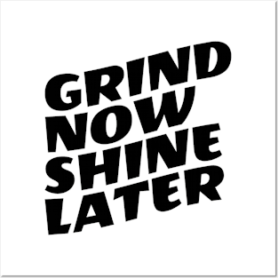 Grind Now Shine Later Posters and Art